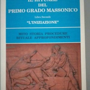 Il Rituale del Primo Grado Massonico Libro II L'iniziazione Manieri Ludovici Libro Secondo "L'iniziazione" G.Manieri - M.Ludovici Ed.Bastogi