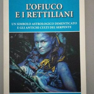 L' ofiuco e i rettiliani. Un Simbolo astrologico dimenticato e gli antichi culti del Serpente Ivan Buttazzoni Ed. Bastogi