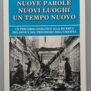 Nuove parole nuovi luoghi un tempo nuovo. Un percorso iniziatico alla ricerca del bene e del progresso dell'umanità di Ottavio Spolidorov Ed. Bastogi