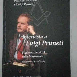 Intervista a Luigi Pruneti. Storie e riflessioni sulla massoneria Guida Francesco - Luigi Pruneti Ed. Bastogi