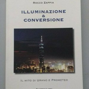 Illuminazione & conversione. Il mito di Urano e Prometeo di Rocco Zappia Ed. Bastogi